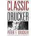 Classic Drucker: Wisdom from Peter Drucker from the Pages of Harvard Business Review
