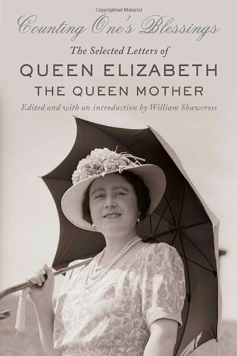 Counting One's Blessings: The Selected Letters of Queen Elizabeth the Queen MotherFrom Brand: Farrar, Straus and Giroux Counting One's Blessings: The Selected Letters of Queen Elizabeth the Queen MotherFrom Brand: Farrar, Straus and Giroux