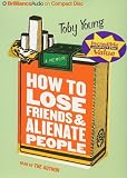 How to Lose Friends and Alienate People