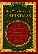 The Man Who Invented Christmas: How Charles Dickens's A Christmas Carol Rescued His Career and Revived Our Holiday Spirits