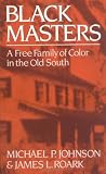 Black Masters: A Free Family of Color in the Old South