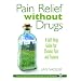 Pain Relief without Drugs: A Self-Help Guide for Chronic Pain and Trauma