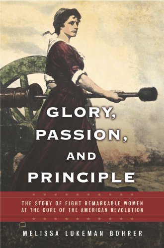 Glory, Passion, and Principle: The Story of Eight Remarkable Women at the Core of the American Revolution