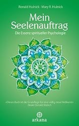 Mein Seelenauftrag: Die Essenz spiritueller Psychologie (German Edition)