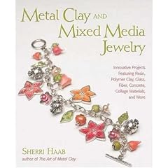 Metal Clay and Mixed Media Jewelry: Innovative Projects Featuring Resin, Polymer Clay, Glass, Fiber, Concrete, Collage Materials, and More: Innovative ... Fiber, Concrete, Collage Materials and More (Taschenbuch)