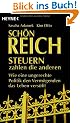 Sch�n reich. Steuern zahlen die anderen: Wie eine ungerechte Politik den Verm�genden das Leben vers��t