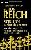 Sch&ouml;n reich - Steuern zahlen die anderen: Wie eine ungerechte Politik den Verm&ouml;genden das Leben vers&uuml;&szlig;t - Sascha Adamek, Kim Otto