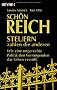 Sch�n reich. Steuern zahlen die anderen: Wie eine ungerechte Politik den Verm�genden das Leben vers��t