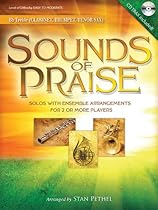 Sounds of Praise: Solos with Ensemble Arrangements for 2 or More Players Clarinet/Trumpet/Tenor Sax Sounds of Praise: Solos with Ensemble Arrangements for 2 or More Players Clarinet/Trumpet/Tenor Sax