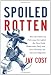 Spoiled Rotten: How the Politics of Patronage Corrupted the Once Noble Democratic Party and Now Threatens the American Republic