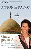 Gucci gegen Allah: Der Kampf um den neuen Nahen Osten - Antonia Rados