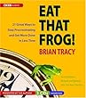 Eat That Frog!: 21 Great Ways to Stop Procrastinating And Get More Done in Less Time