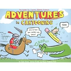 Adventures in Cartooning: How to Turn Your Doodles Into Comics