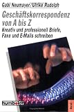 Geschäftskorrespondenz von A bis Z. Kreativ und professionell Briefe, Faxe und E-Mails schreiben