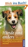 Hunde sind anders: ... Menschen auch - so gelingt die problemlose Verst�ndigung zwischen Mensch und Hund