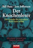 Der Knochenleser: Der Gr&uuml;nder der legend&auml;ren Body Farm erz&auml;hlt - Mit einem Vorwort von Patricia Cornwell - Jefferson Bass