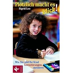 Pl�tzlich macht es klick!: Wie Sie und Ihr Kind Lernst�rungen meistern