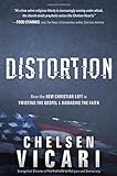 Distortion: How the New Christian Left is Twisting the Gospel and Damaging the Faith