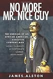 No More Mr. Nice guy: The Undoing of an African American     How I Survived a Corporate Career Derailment