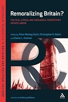 Remoralizing Britain?: Social, Ethical and Theological Perspectives on New Labour (Continuum Studies in Religion & Political Culture)