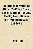Professional Wrestling Direct-To-Video Films (Study Guide): The Rise and Fall of Ecw-
