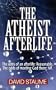 The Atheist Afterlife: The odds of an afterlife - Reasonable. The odds of meeting God there - Nil