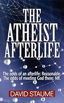The Atheist Afterlife: The odds of an afterlife - Reasonable. The odds of meeting God there - Nil