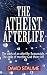 The Atheist Afterlife: The odds of an afterlife - Reasonable. The odds of meeting God there - Nil