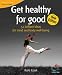 Get Healthy for Good: 52 Brilliant Ideas for Mind and Body Well-being (52 Brilliant Ideas): 52 Brilliant Ideas for Mind and Body Well-being (52 Brilliant Ideas)