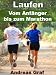 Produkt-Bild: Laufen - Vom Anf&auml;nger bis zum Marathon - &Uuml;bergewicht auf der Strecke lassen - Mit detaillierten Ern&auml;hrungs-Tipps und Informationen, um schnell und erfolgreich abzunehmen