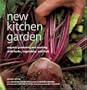 New Kitchen Garden: Organic Gardening and Cooking with Herbs, Vegetables, and Fruit