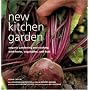 New Kitchen Garden: Organic Gardening and Cooking With Herbs, Vegetables, and Fruit