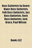 Produkt-Bild: Bass Guitarists by Genre: Blues Bass Guitarists, Folk Bass Guitarists, Jazz Bass Guitarists, Rock Bass Guitarists, Jack Bruce, Paul Wilson