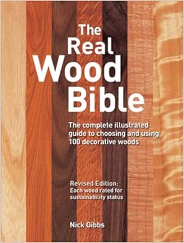 Real Wood Bible: The Complete Illustrated Guide to Choosing and Using 