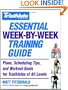 Triathlete Magazine's Essential Week-by-Week Training Guide: Plans, Scheduling Tips, and Workout Goals for Triathletes of All Levels