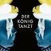 Der K&ouml;nig Tanzt