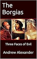 The Borgias: Three Faces of Evil