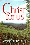Christ for us : sermons of Hugh Martin