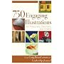 750 Engaging Illustrations for Preachers, Teachers, and Writers