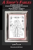 A Shop's Fables: For anyone who has ever dreamed of, planned, obsessed over, financed, participated in, thrown, fainted at, attended, or run away from a wedding.