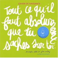 Tout ce que qu'il faut absolument que tu saches sur toi : Cahier de naissance