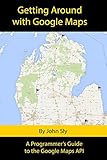 Google Maps : power tools for maximizing the API