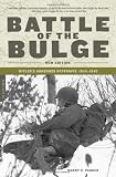 Battle of the Bulge: Hitlers Ardennes Offensive, 1944-1945