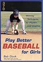 Play Better Baseball for Girls : Winning Techniques for Players and Coaches