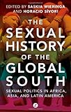 ISBN 9781780324029 product image for The Sexual History of the Global South: Sexual Politics in Africa, Asia and Lati | upcitemdb.com