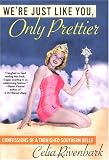 We're Just Like You, Only Prettier: Confessions of a Tarnished Southern Belle$1$(offered in 9 Flips)