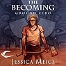 The Becoming: Ground Zero: The Becoming Trilogy, Book 2