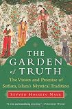 The Garden of Truth: The Vision and Promise of Sufism, Islam's Mystical Tradition