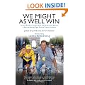 We Might As Well Win: On the Road to Success with the Mastermind Behind a Record-Setting Eight Tour de France Victories