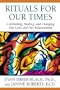 Rituals for Our Times: Celebrating, Healing, and Changing Our Lives and Our Relationships (Master Work Series)